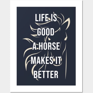 Life is good a horse makes it better Posters and Art